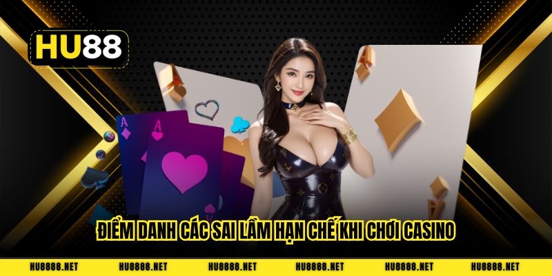Điểm danh các sai lầm hạn chế khi chơi casino