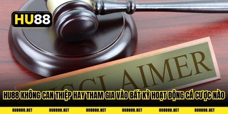 HU88 không can thiệp hay tham gia vào bất kỳ hoạt động cá cược nào