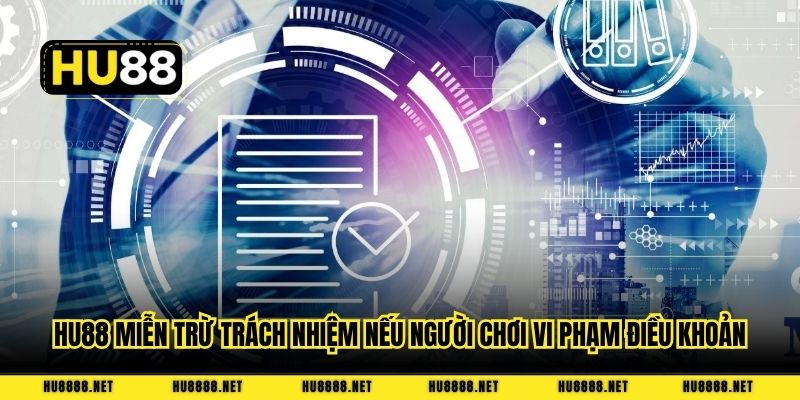 HU88 miễn trừ trách nhiệm nếu người chơi vi phạm điều khoản