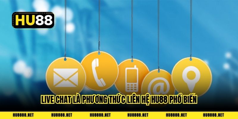 Live chat là phương thức liên hệ HU88 phổ biến