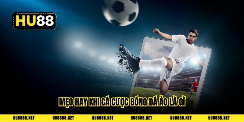 Mẹo hay khi cá cược bóng đá ảo là gì