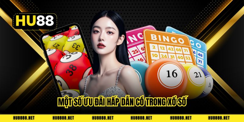 Một số ưu đãi hấp dẫn có trong xổ số