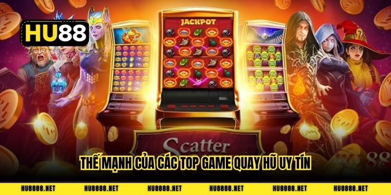Thế mạnh của các top game quay hũ uy tín
