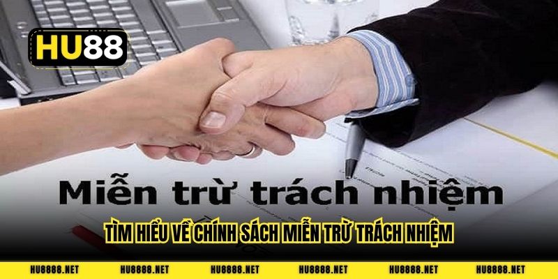 Tìm hiểu về chính sách miễn trừ trách nhiệm